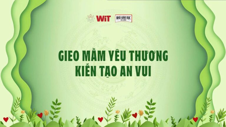 WiT Mở Lớp “Gieo Mầm Yêu Thương”: Xây Dựng Nền Tảng Nhân Sinh Quan Cho Trẻ 5-18 Tuổi