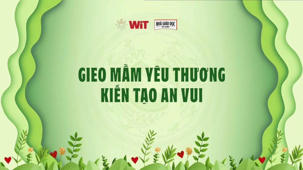 WiT Mở Lớp “Gieo Mầm Yêu Thương”: Xây Dựng Nền Tảng Nhân Sinh Quan Cho Trẻ 5-18 Tuổi