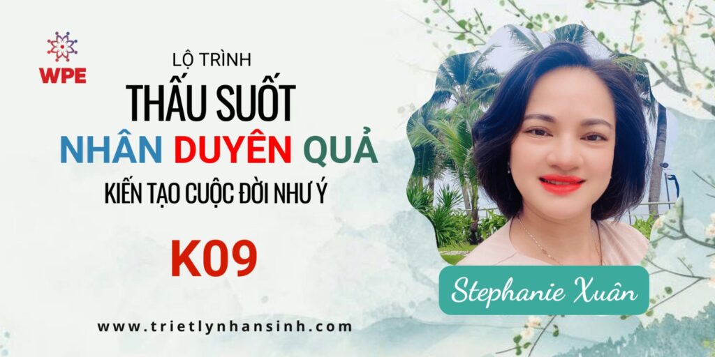 Lộ Trình Thấu Suốt Nhân Duyên Quả – Kiến Tạo Cuộc Đời Như Ý – K09